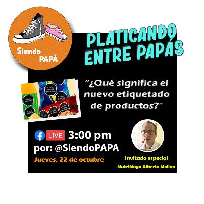 PLATICANDO ENTRE PAPÁS "¿Qué significa el nuevo etiquetado de productos?" Programa #18