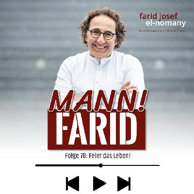 Mann! Farid Podcast #78: Feier das Leben