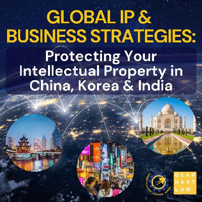 Global IP and Business Strategies: Protecting Your Intellectual Property in China, Korea and India