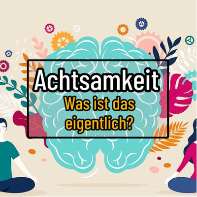 Achtsamkeit – Was ist das eigentlich?