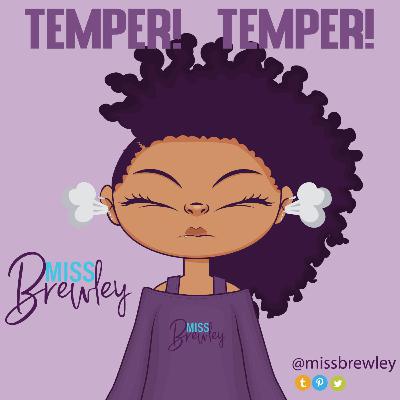 Temper! Temper!