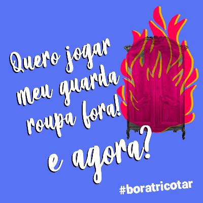 #6 - Quero jogar meu guarda-roupa fora, e agora?