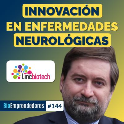 INNOVACIÓN en enfermedades NEUROLÓGICAS | El caso Lincbiotech con Juan Sebastián Ruiz | #144