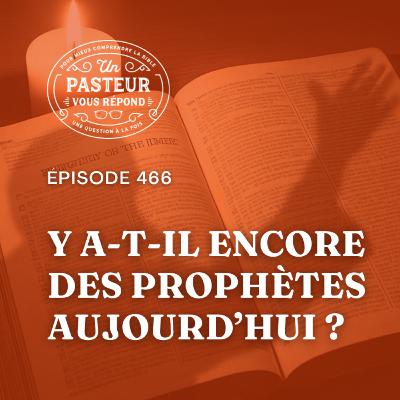 Y a-t-il encore des prophètes aujourd’hui? (Épisode 466)