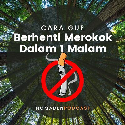 Cara Gue Berhenti Merokok Hanya Dalam 1 Malam Cara Gue Berhenti Merokok Hanya Dalam 1 Malam