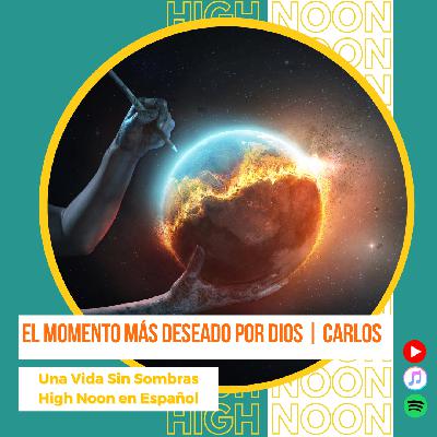 #136 El momento más deseado por Dios | Carlos Hernández