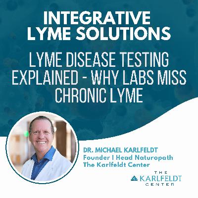 Dr. Michael Karlfeldt - Lyme Disease Testing Explained - Why Labs Miss Chronic Lyme