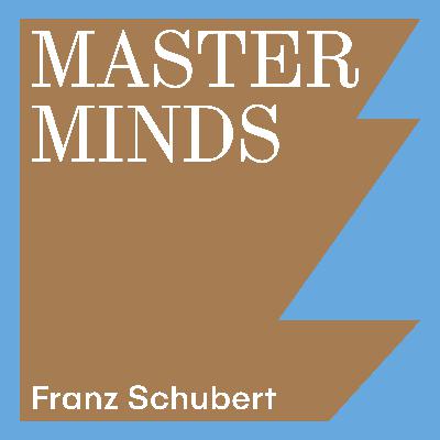 112. Masterminds: Franz Schubert 112. Masterminds: Franz Schubert