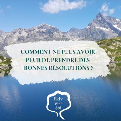Comment ne plus avoir peur de prendre des bonnes résolutions ?