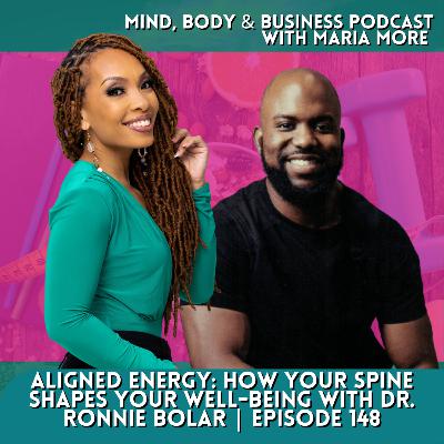 Aligned Energy: How Your Spine Shapes Your Well-Being with Dr. Ronnie Bolar | Episode 148