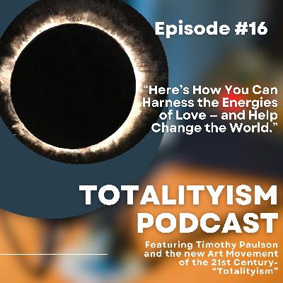 Episode 16: ""Here's How You Can Harness the Energies of Love — and Help Change the World." Episode 16: ""Here's How You Can Harness the Energies of Love — and Help Change the World."