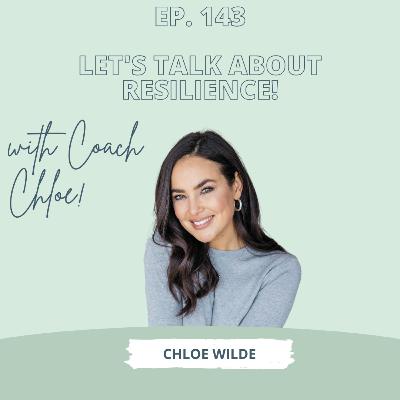 Let's Talk About Resilience with Coach Chloe - Ep 143 Let's Talk About Resilience with Coach Chloe - Ep 143