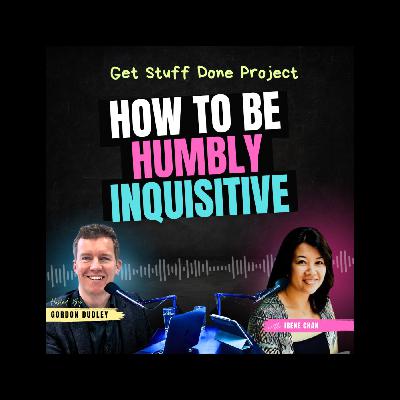 How to be Humbly Inquisitive (Ep. 39) with Irene Chan