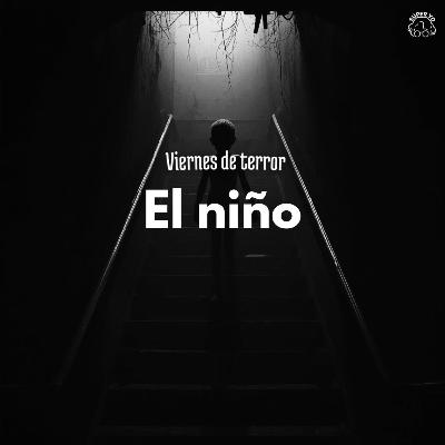 El niño - Viernes de terror El niño - Viernes de terror