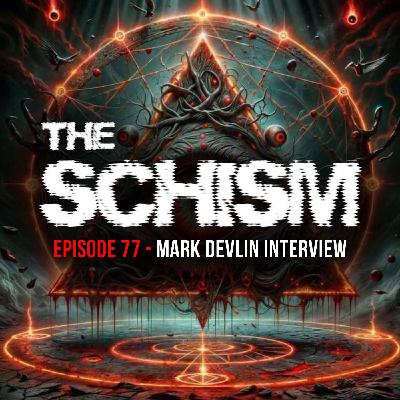 Mark Devlin guests on the Schism podcast, Episode 77, June 2025