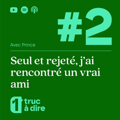 #02 - Seul et rejeté, j'ai rencontré un vrai ami - Avec Prince