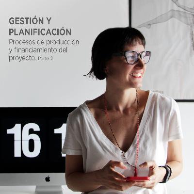 Gestión y Planificación: Procesos de producción. Financiar el proyecto. Parte 2 Gestión y Planificación: Procesos de producción. Financiar el proyecto. Parte 2