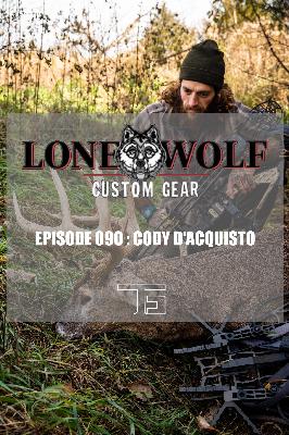 EPISODE 090: Cody D’Acquisto (Lone Wolf Custom Gear