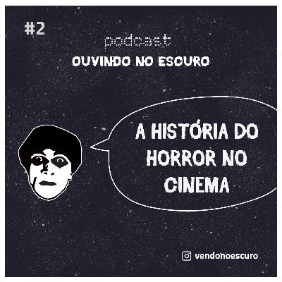 Sessão #2 - A História do Horror no Cinema Sessão #2 - A História do Horror no Cinema