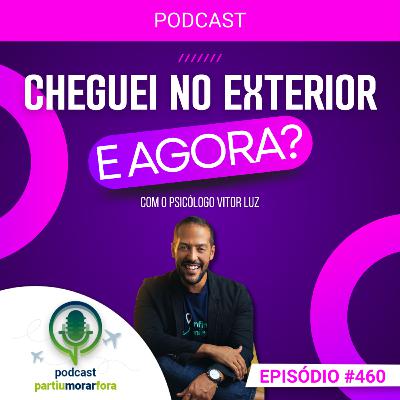 Cheguei no exterior, e agora: como pensar no novo país de coração aberto - Episódio - 460