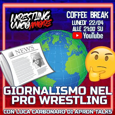 GIORNALISMO NEL PRO WRESTLING |COFFEE BREAK S4 EP 3 con LUCA CARBONARO di APRON TALKS!