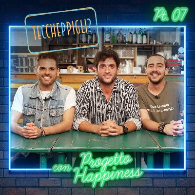 Ep. 7 - Teccheppigli? - Progetto Happiness