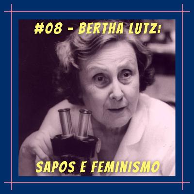 #08 - Bertha Lutz: Sapos e Feminismo #08 - Bertha Lutz: Sapos e Feminismo