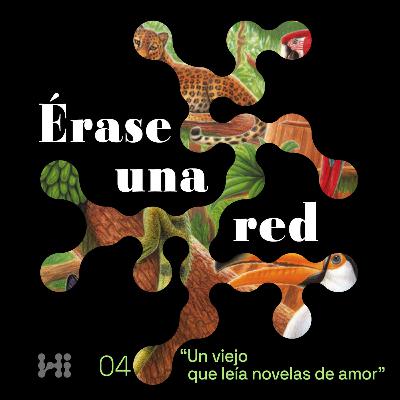 Érase una red | Episodio 4: Un viejo que leía novelas de amor Érase una red | Episodio 4: Un viejo que leía novelas de amor