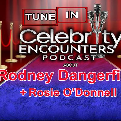 Rodney Dangerfield and Rossie O’Donnell wild encounters shared on Celebrity Encounters Podcast Ep 137 Rodney Dangerfield and Rossie O’Donnell wild encounters shared on Celebrity Encounters Podcast Ep 137