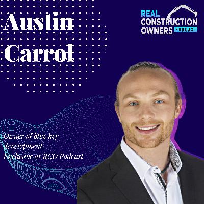 Hidden Wealth in Real Estate Construction ft. Austin Carroll | RCO Podcast with Justin Ledford