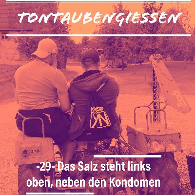 -29- Das Salz steht im Schrank links oben, neben den Kondomen -29- Das Salz steht im Schrank links oben, neben den Kondomen