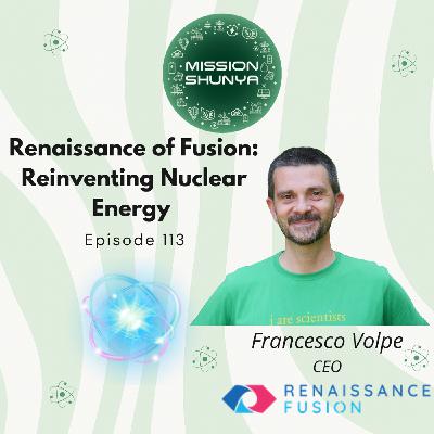 113: Renaissance of Fusion: Francesco Volpe on Reinventing Nuclear Energy