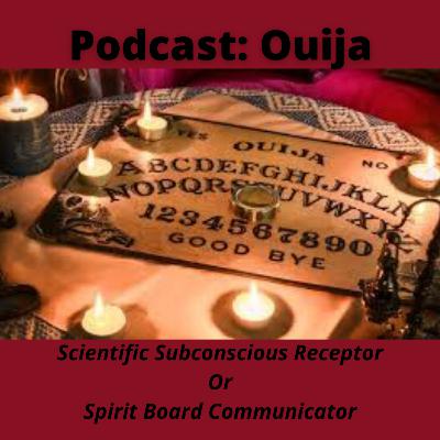 Ouija; Subconscious Receptor or Communicator of Spirits