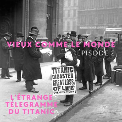 L'étrange télégramme du Titanic - Vieux comme le Monde épisode 2 L'étrange télégramme du Titanic - Vieux comme le Monde épisode 2