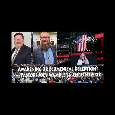 Awakening or Ecumenical Deception? w/Pastors Joey Wampler & Chris Hewett