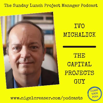#182 Ivo Michalick, The Capital Projects Guy (Video)