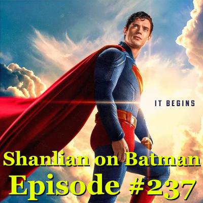 Shanlian on Batman: Episode 237 - The Superman Review!