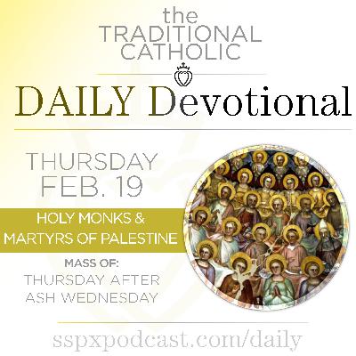 Feb 19 – Thurs. of Ash Wed. / Holy Martyrs of Palestine
