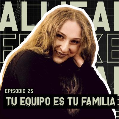 EP. 25: Tu Equipo Es Tu Familia - Allie Frankel