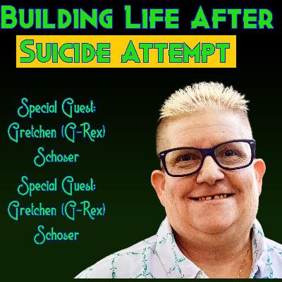 Choosing To Live and Laugh Instead of Ending It with Gretchen (G-Rex) Schoser