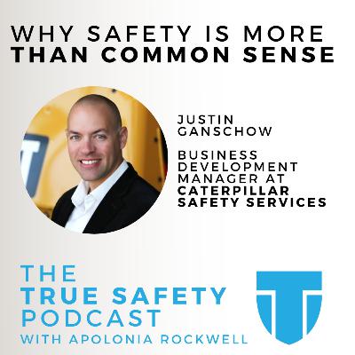 Why Safety Is More Than Just Common Sense, w/ Justin Ganschow of Caterpillar Why Safety Is More Than Just Common Sense, w/ Justin Ganschow of Caterpillar