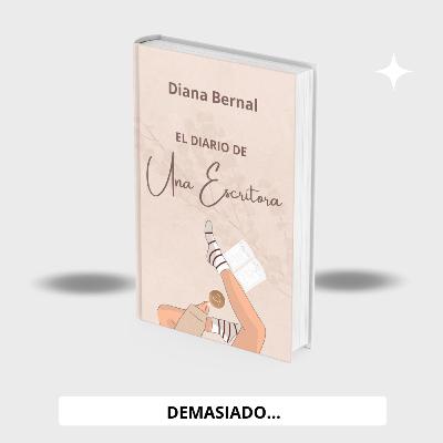 Demasiado... ✒️ Diario de Una Escritora #3