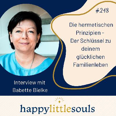 248 - Die hermetischen Prinzipien - Der Schlüssel zu deinem glücklichen Familienleben - Babette Bielke 248 - Die hermetischen Prinzipien - Der Schlüssel zu deinem glücklichen Familienleben - Babette Bielke