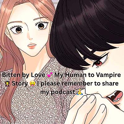 Bitten by Love 💕 My Human to Vampire 🧛‍♀️ Story 😝 | please remember to share my podcast 🙏