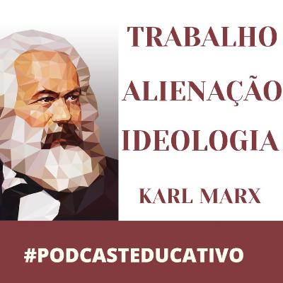 Trabalho, alienação e ideologia no pensamento de Karl Marx
