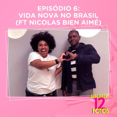 Ep. 6 - Vida Nova no Brasil (ft. Nicolas Bien Aimé)