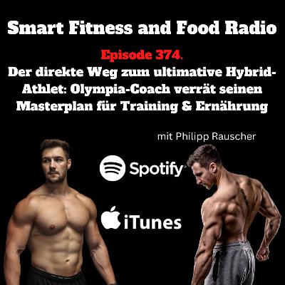 374. Der direkte Weg zum ultimative Hybrid-Athlet: Olympia-Coach verrät seinen Masterplan für Training & Ernährung! - mit Philipp Rauscher