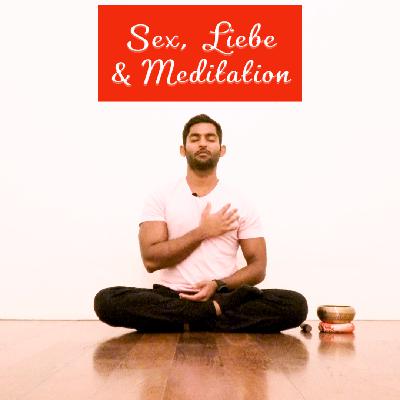 Sex, Liebe und Meditation I Von Selbstliebe zu Verbindung mit dem Universum ❤