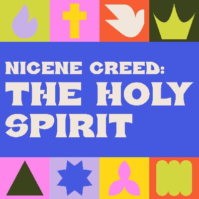 Nicene Creed: The Holy Spirit