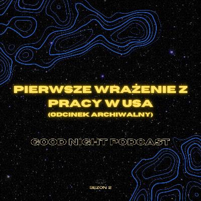 Pierwsze wrażenie z pracy w USA (odcinek archiwalny)